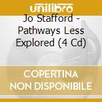 Jo Stafford - Pathways Less Explored (4 Cd) cd musicale di Jo Stafford