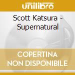 Scott Katsura - Supernatural cd musicale di Scott Katsura