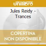 Jules Reidy - Trances cd musicale