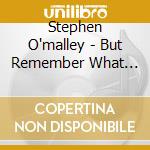 Stephen O'malley - But Remember What You Have Had cd