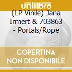 (LP Vinile) Jana Irmert & 703863 - Portals/Rope vinile
