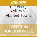 (LP Vinile) Sigillum S - Aborted Towns vinile