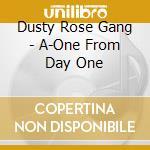 Dusty Rose Gang - A-One From Day One cd