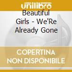 Beautiful Girls - We'Re Already Gone cd musicale di Beautiful Girls