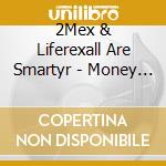 2Mex & Liferexall Are Smartyr - Money Symbol Martyrs cd musicale di 2Mex & Liferexall Are Smartyr