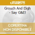 Grouch And Eligh - Say G&E! cd