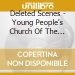 Deleted Scenes - Young People's Church Of The Air cd