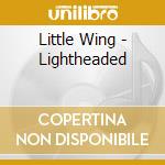 Little Wing - Lightheaded cd musicale di Little Wing