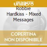 Robbie Hardkiss - Mixed Messages cd