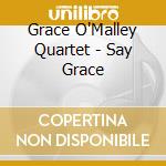 Grace O'Malley Quartet - Say Grace cd
