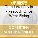 Tam Letal Pavlin - Peacock Once Went Flying