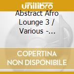 Abstract Afro Lounge 3 / Various - Abstract Afro Lounge 3 / Various cd