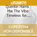 Quentin Harris - Mix The Vibe: Timeless Re: Collection cd
