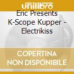 Eric Presents K-Scope Kupper - Electrikiss