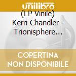 (LP Vinile) Kerri Chandler - Trionisphere Pt.1