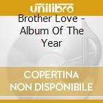 Brother Love - Album Of The Year cd