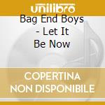 Bag End Boys - Let It Be Now cd