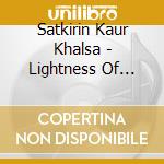 Satkirin Kaur Khalsa - Lightness Of Being cd musicale di Satkirin Kaur Khalsa