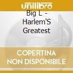 Big L - Harlem'S Greatest cd musicale di Big L