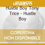 Hustle Boy Tony Trice - Hustle Boy cd