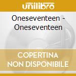 Oneseventeen - Oneseventeen cd musicale di Oneseventeen