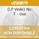 (LP Vinile) Nic T - Use vinile
