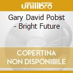 Gary David Pobst - Bright Future cd musicale di Gary David Pobst