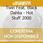 Twin Feat. Black Dahlia - Hot Stuff 2000 cd musicale di Twin Feat. Black Dahlia