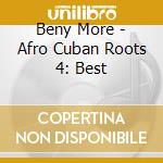 Beny More - Afro Cuban Roots 4: Best cd