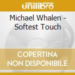 Michael Whalen - Softest Touch cd