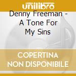 Denny Freeman - A Tone For My Sins cd musicale di Freeman Denny