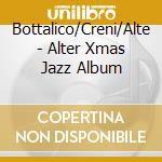 Bottalico/Creni/Alte - Alter Xmas Jazz Album cd musicale