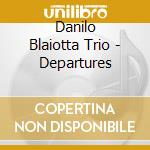 Danilo Blaiotta Trio - Departures cd