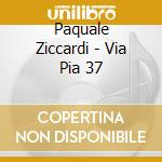 Paquale Ziccardi - Via Pia 37 cd musicale