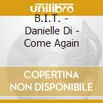 B.I.T. - Danielle Di - Come Again cd musicale