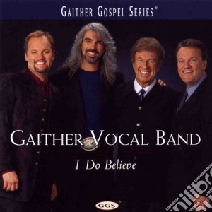 Gaither Vocal Band - I Do Believe cd musicale di Gaither Vocal Band