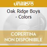 Oak Ridge Boys - Colors cd musicale di Oak Ridge Boys