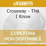 Crossway - This I Know cd