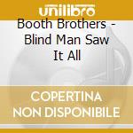 Booth Brothers - Blind Man Saw It All cd musicale di Booth Brothers