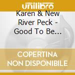 Karen & New River Peck - Good To Be Free cd