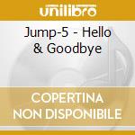 Jump-5 - Hello & Goodbye cd musicale di Jump