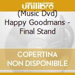 (Music Dvd) Happy Goodmans - Final Stand cd