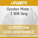 Gordon Mote - I Will Sing cd