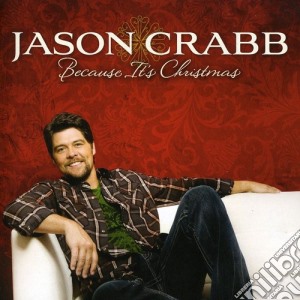 Jason Crabb - Because It's Christmas cd musicale di Jason Crabb