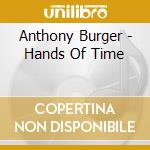 Anthony Burger - Hands Of Time cd musicale di Anthony Burger