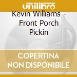 Kevin Williams - Front Porch Pickin cd musicale di Kevin Williams