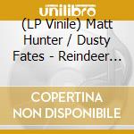 (LP Vinile) Matt Hunter / Dusty Fates - Reindeer Soul vinile