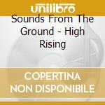 Sounds From The Ground - High Rising cd musicale di Sounds From The Ground