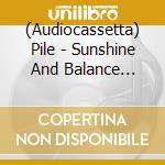(Audiocassetta) Pile - Sunshine And Balance Beams cd