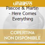 Pascoe & Martin - Here Comes Everything cd